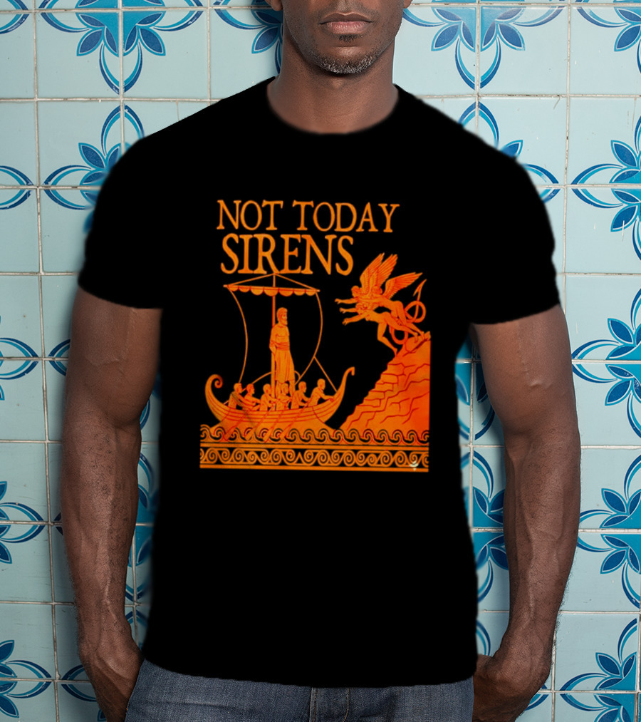 Not Today Sirens Odysseus The Odyssey Ancient Greek Epic Ship Scene T-Shirt