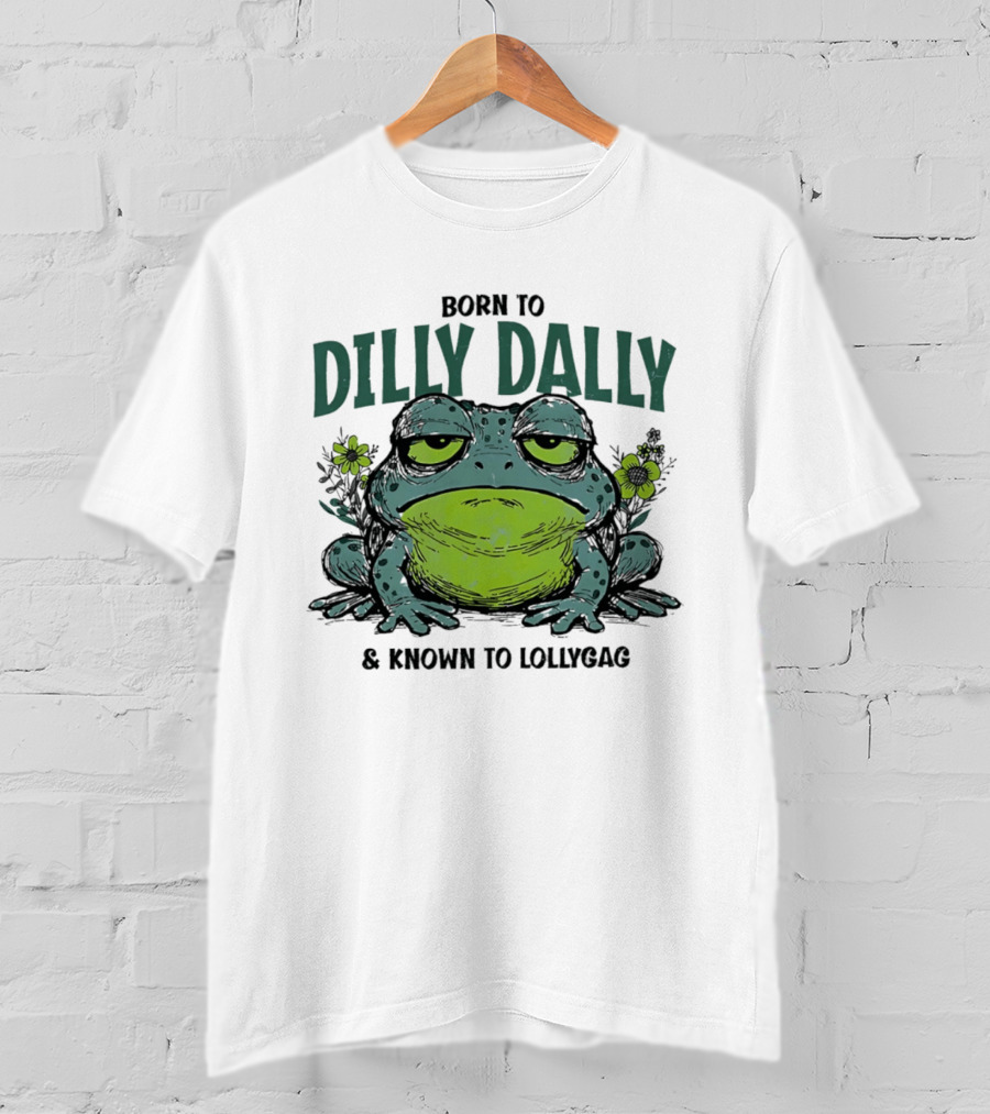 Born To Dilly Dally Known To Lollygag Frog Cartoon With Flowers T-Shirt