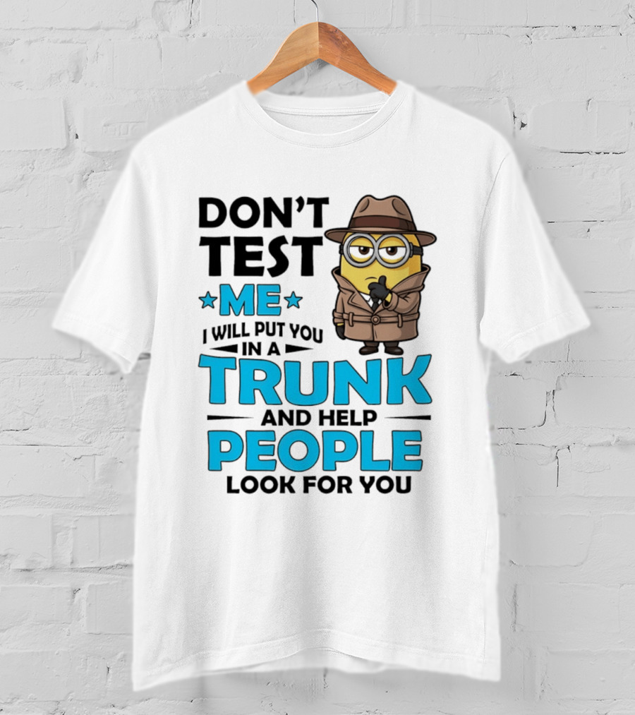 Don't Test Me I Will Put You In A Trunk Minion Trench Coat Detective Outfit T-Shirt