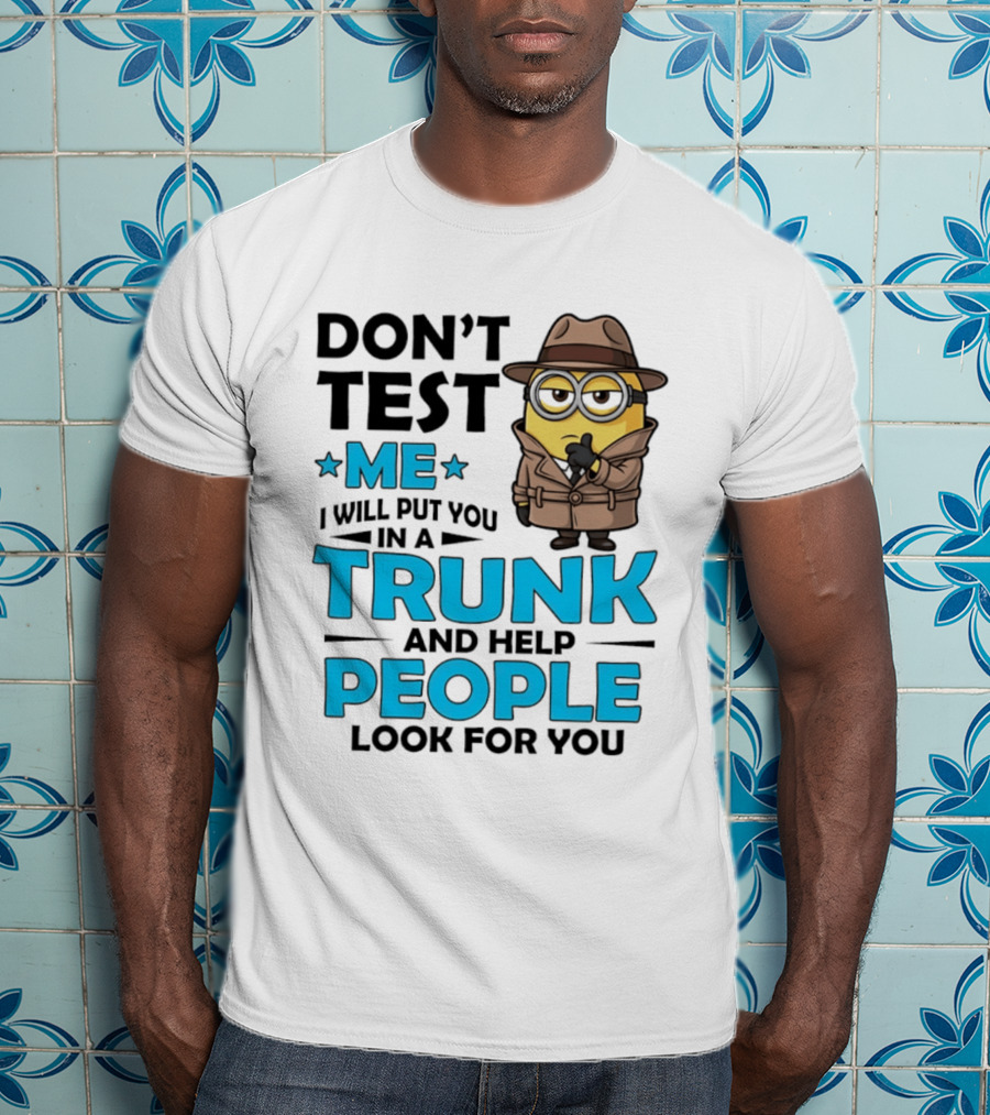 Don't Test Me I Will Put You In A Trunk Minion Trench Coat Detective Outfit T-Shirt