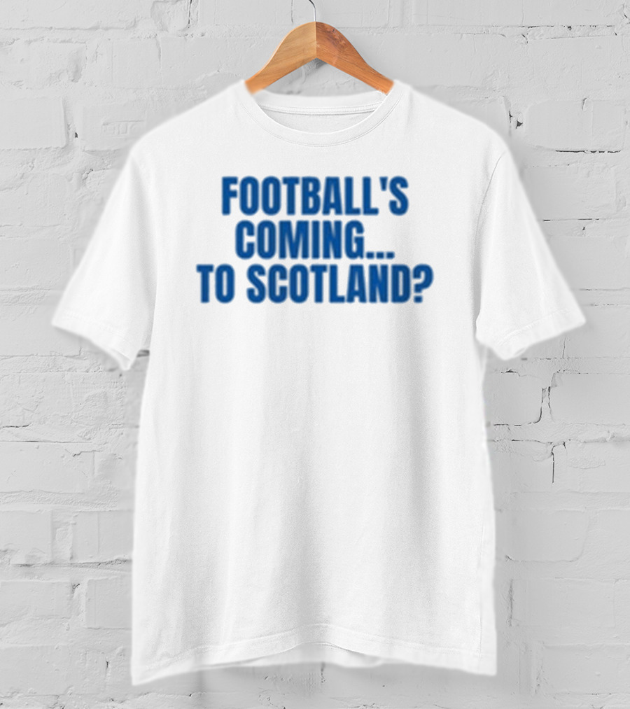 Football's Coming To Scotland? Query T-Shirt