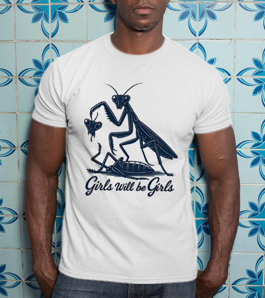 Girls Will Be Girls Mantis Praying Mantis Decapitation T-Shirt