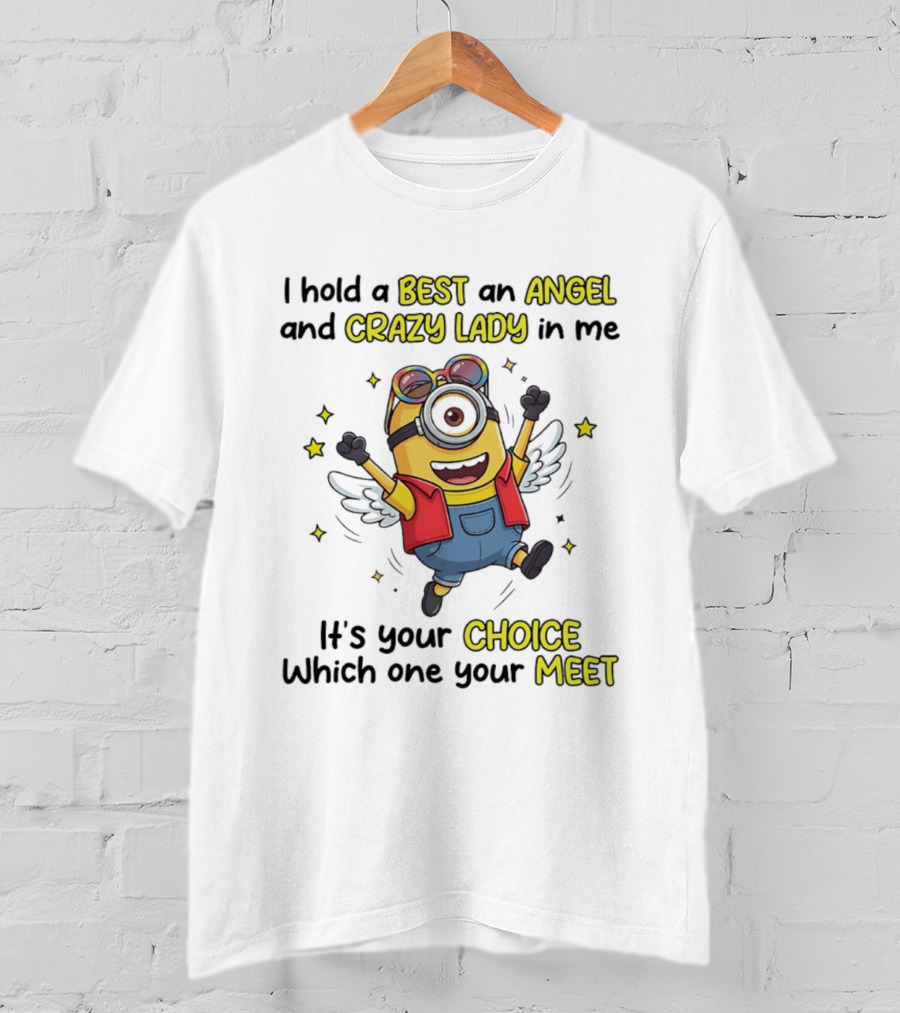 I Hold A Best An Angel And Crazy Lady In Me Minion It's Your Choice Which One You Meet T-Shirt