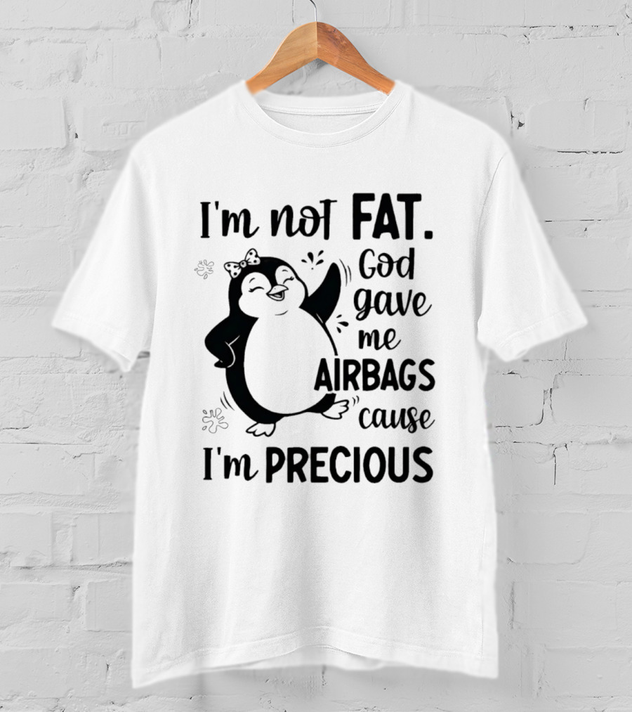 I'm Not Fat God Gave Me Airbags Cause I'm Precious Cartoon Penguin T-Shirt
