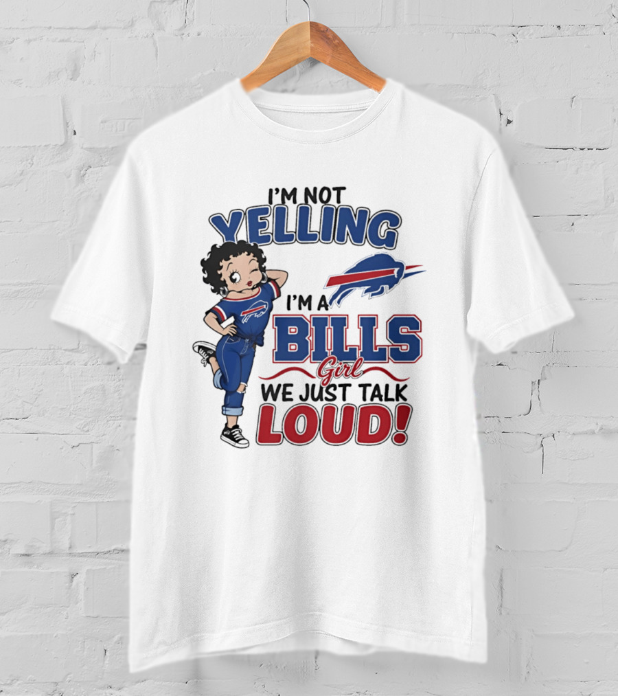 I'm Not Yelling I'm A Bills Girl We Just Talk Loud T-Shirt