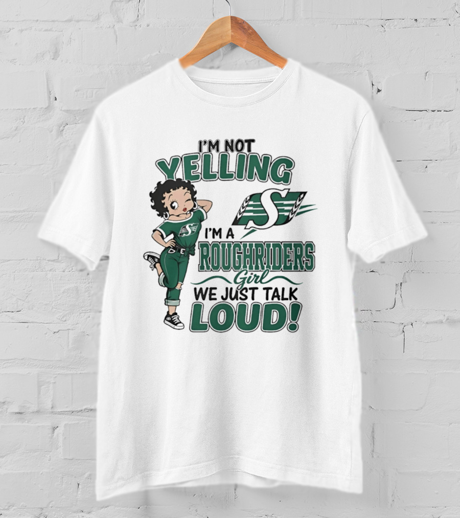 I'm Not Yelling I'm A Roughriders Girl We Just Talk Loud Loud T-Shirt