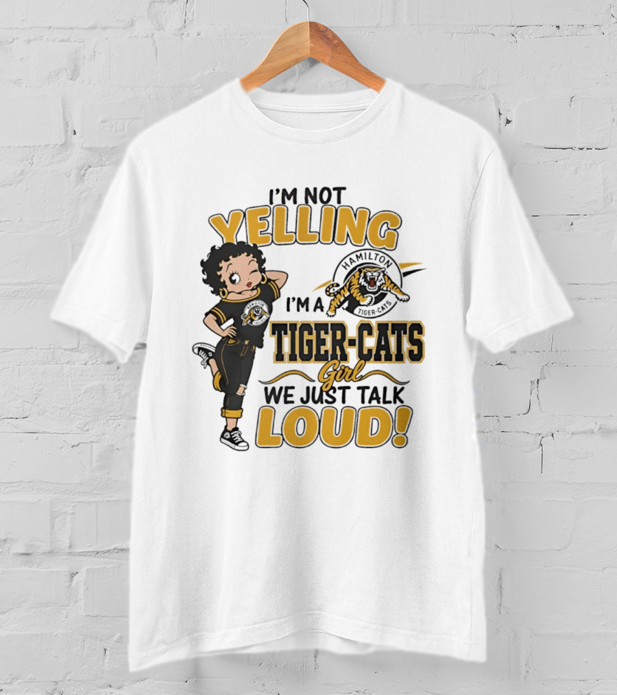 I'm Not Yelling I'm A Hamilton Tiger Cats Girl We Just Talk Loud T-Shirt