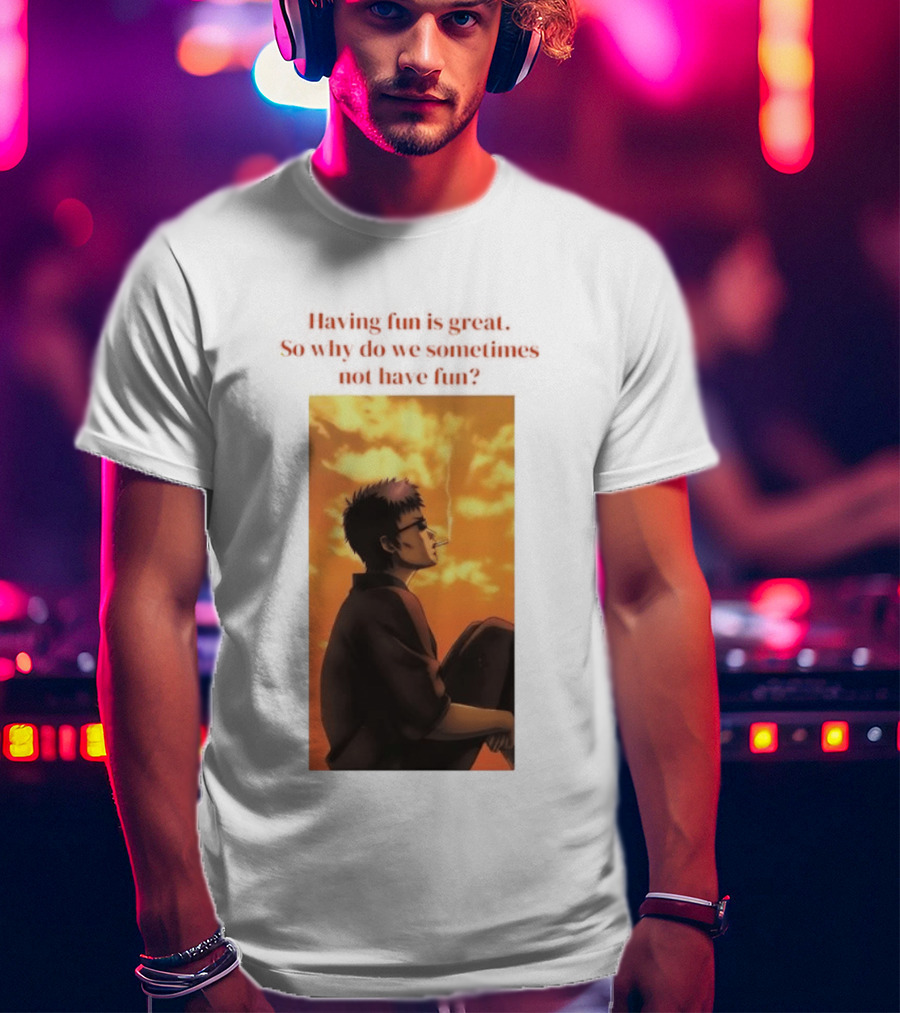 Hasegawa Taizou Reflecting On Why Having Fun Isn't Always Easy T-Shirt