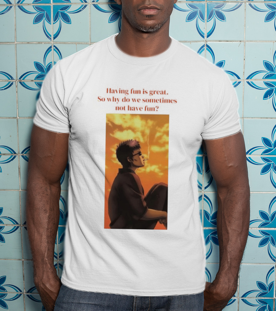 Hasegawa Taizou Reflecting On Why Having Fun Isn't Always Easy T-Shirt
