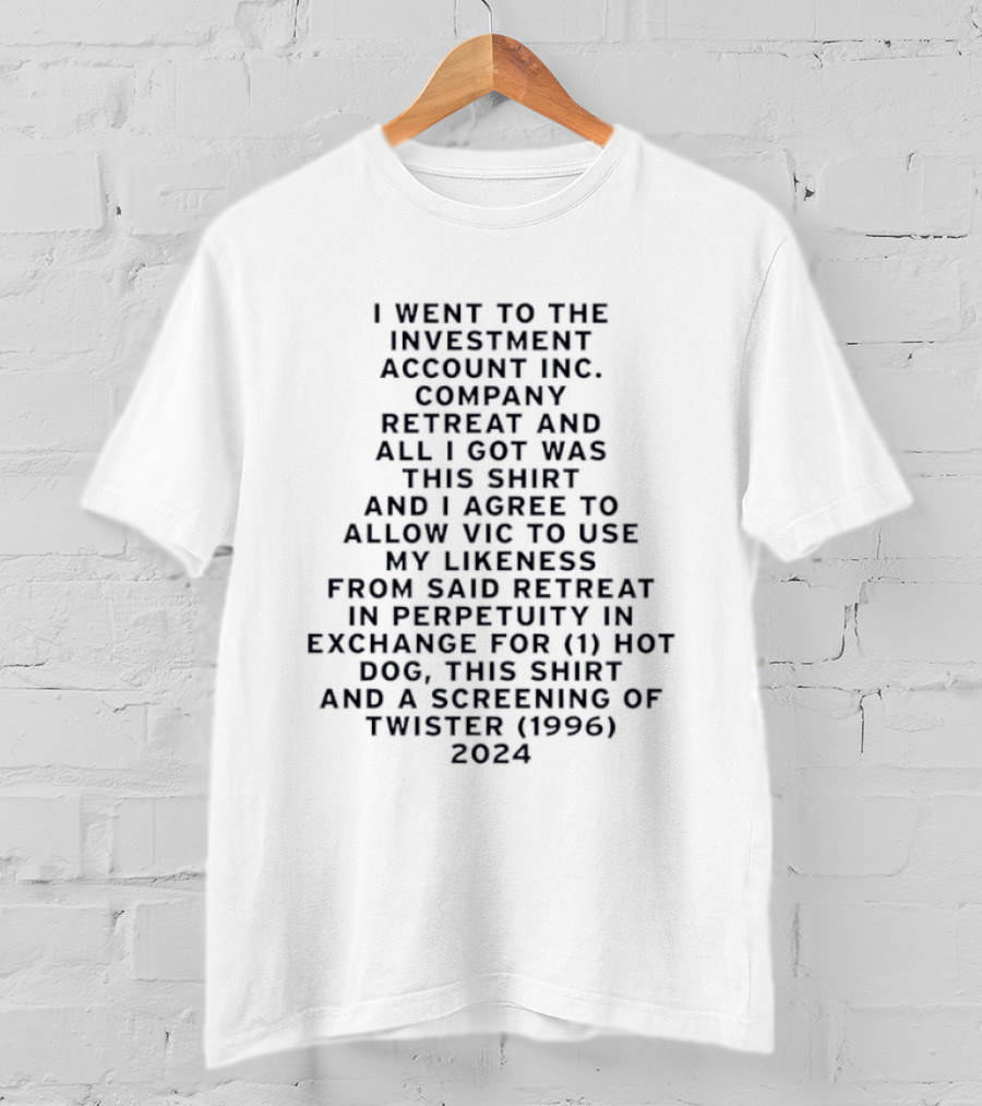 I Went To The Investment Account Inc Company Retreat And All I Got Was This And I Agree To Allow Vic 1996 Twister 2024 T-Shirt
