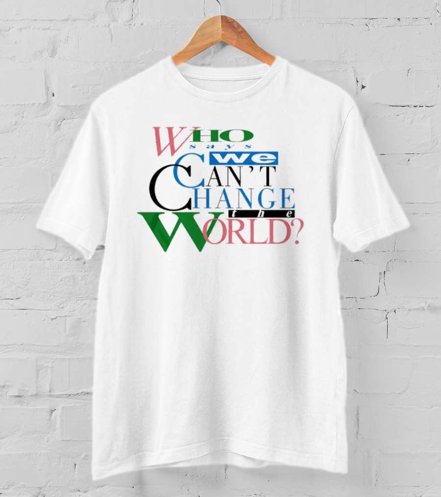 LeBron James Who Says We Can't Change The World T-Shirt