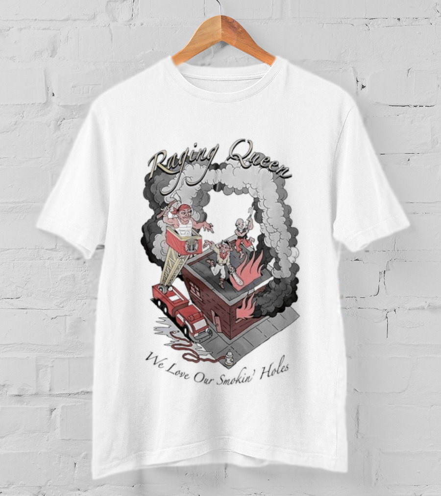 Raging Queen Firefighter Adventure We Love Our Smokin' Holes T-Shirt