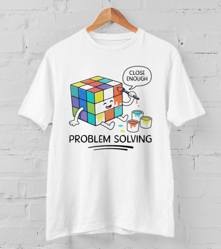 Problem Solving Close Enough Rubiks Cube Puzzle Logic Toy T-Shirt