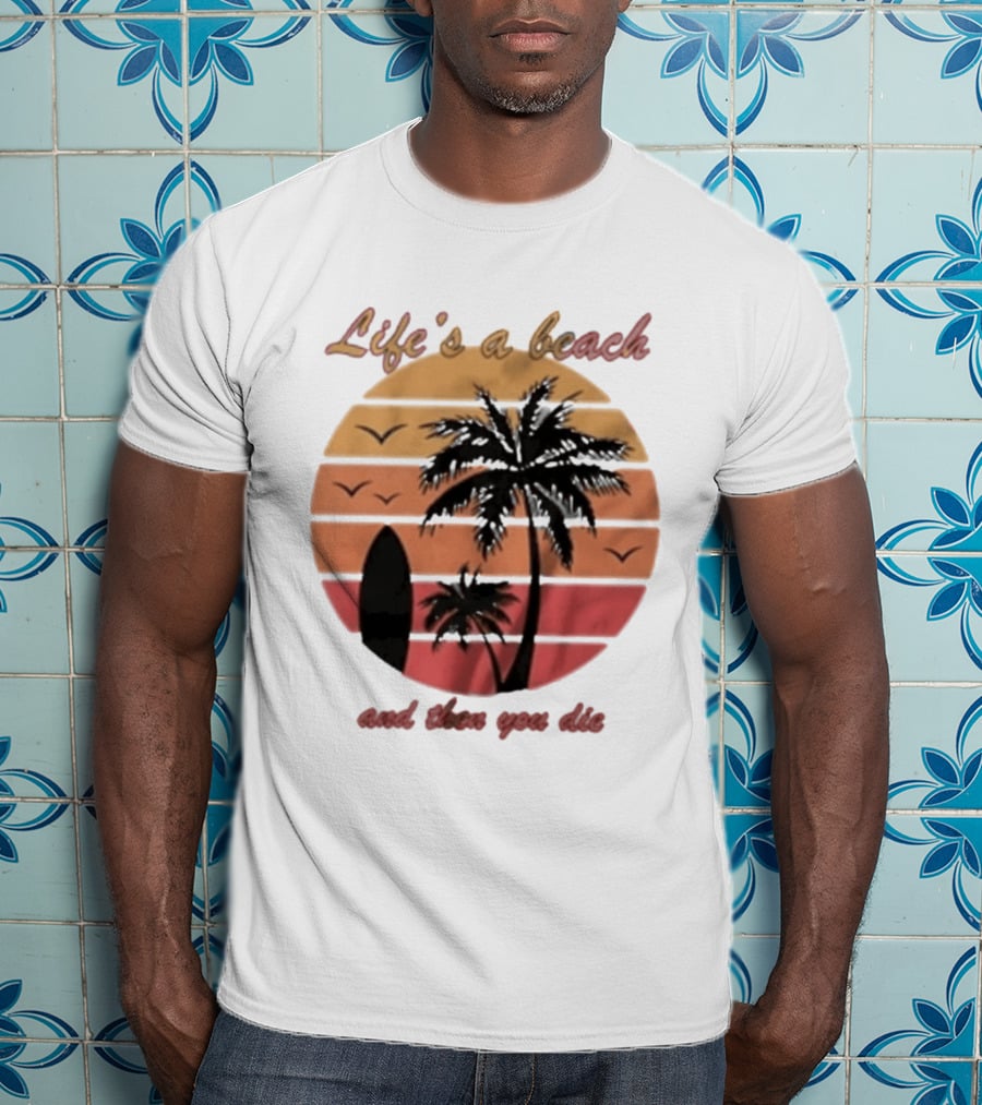 Life's A Beach And Then You Die Surfboard Palm Tree Sunset T-Shirt