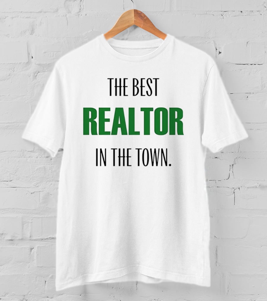 The Best Realtor In The Town T-Shirt