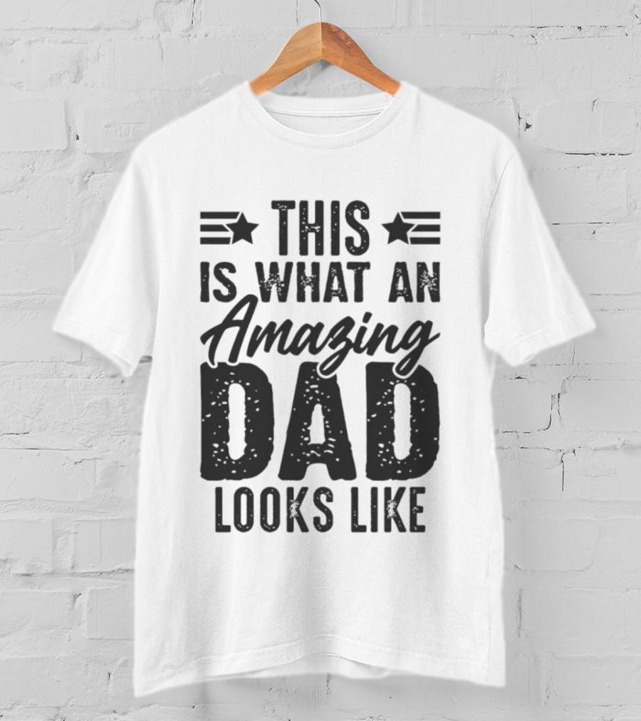 This Is What An Amazing Dad Looks Like Father's Day T-Shirt
