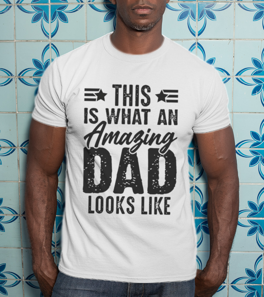 This Is What An Amazing Dad Looks Like Father's Day T-Shirt