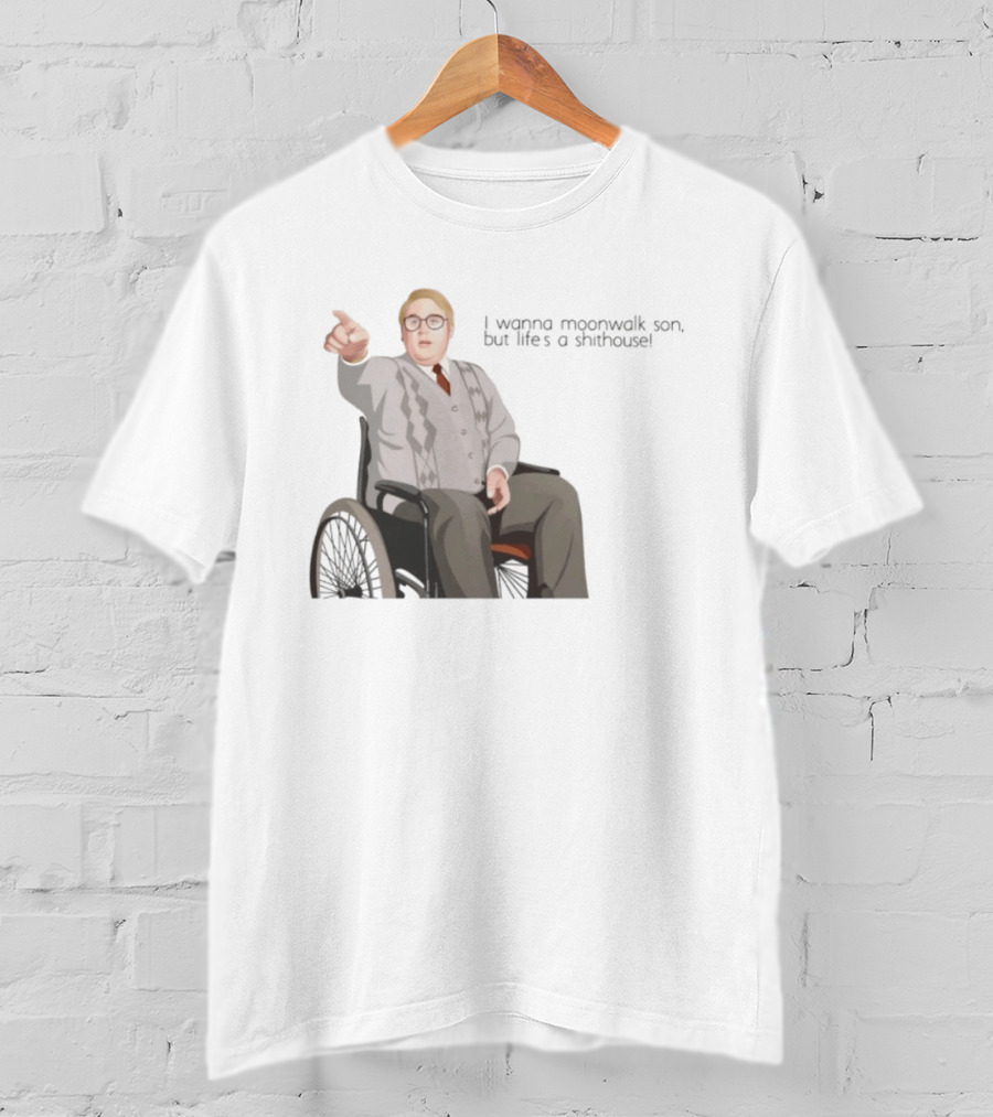 Max And Paddy I Wanna Moonwalk Son But Lifes A Shithouse Wheelchair Man T-Shirt