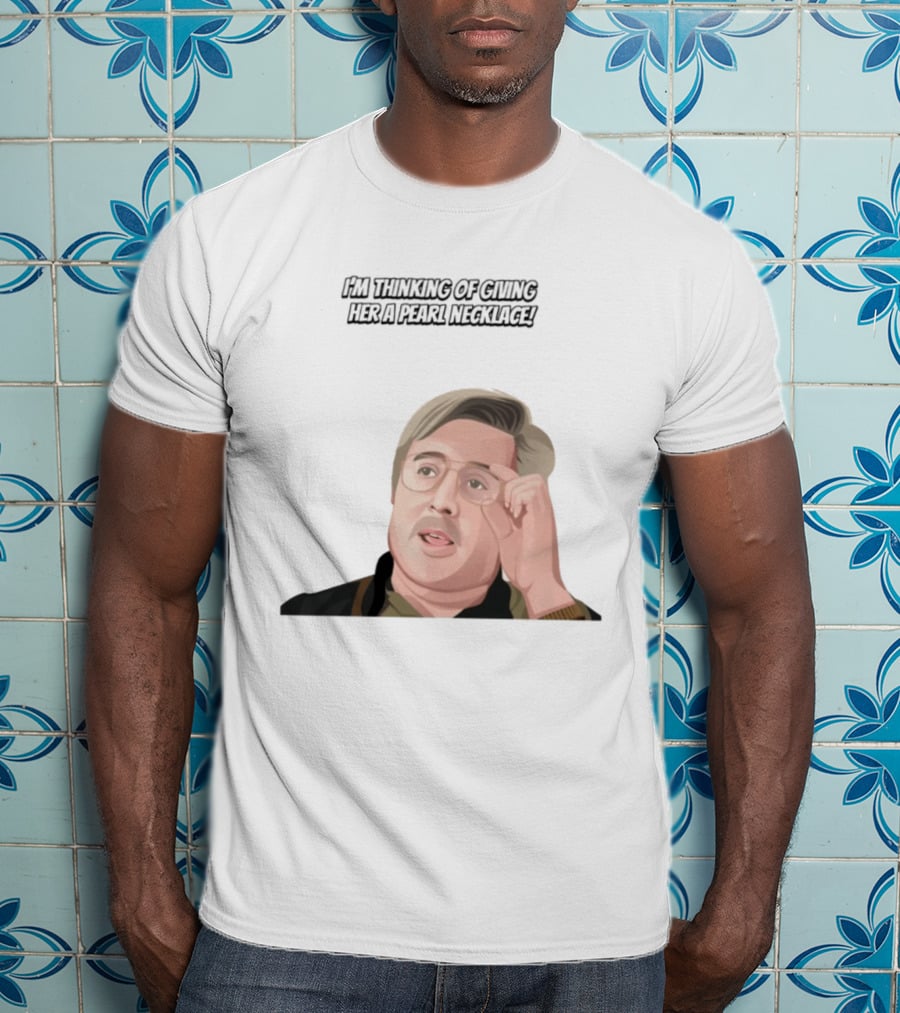 I'm Thinking Of Giving Her A Pearl Necklace Max And Paddy T-Shirt
