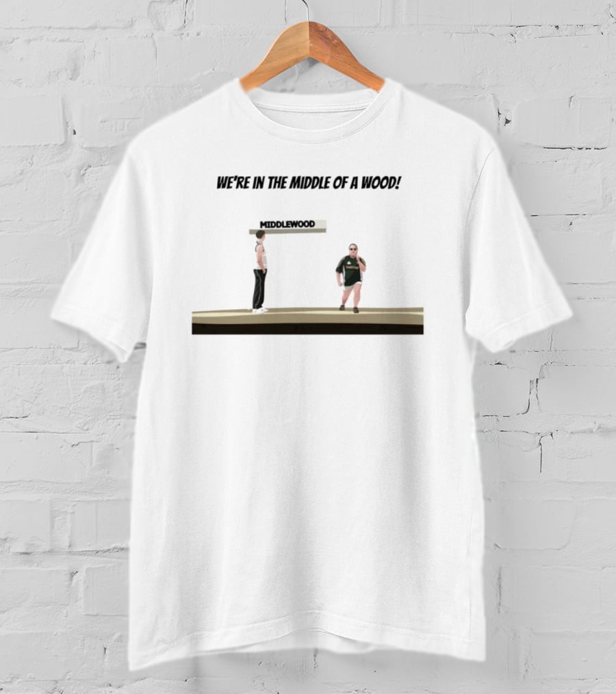 Max And Paddy Were In The Middle Of A Wood Middlewood Scene T-Shirt