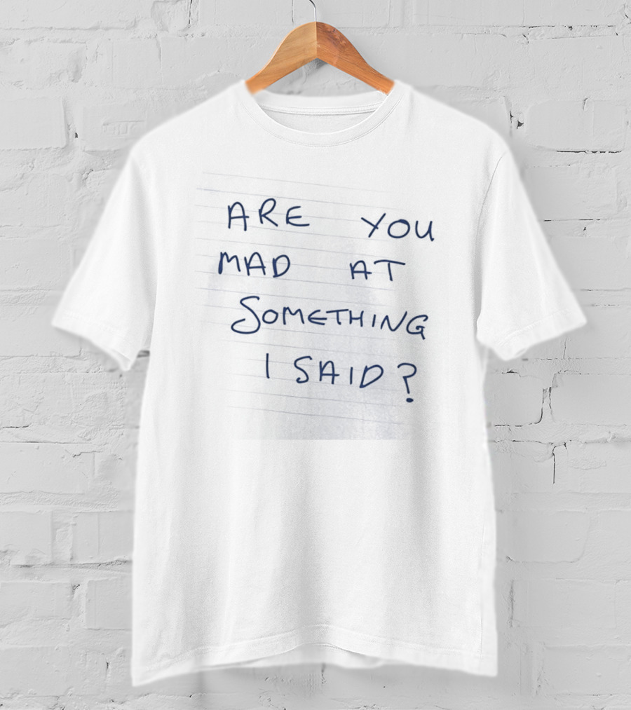 Are You Mad At Something I Said Note Paper Notebook Scribble Doodle Script T-Shirt