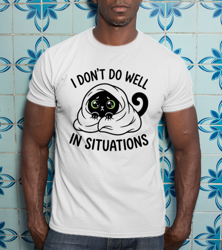 Black Cat Hiding Under Blanket Cozy I Don't Do Well In Situations T-Shirt