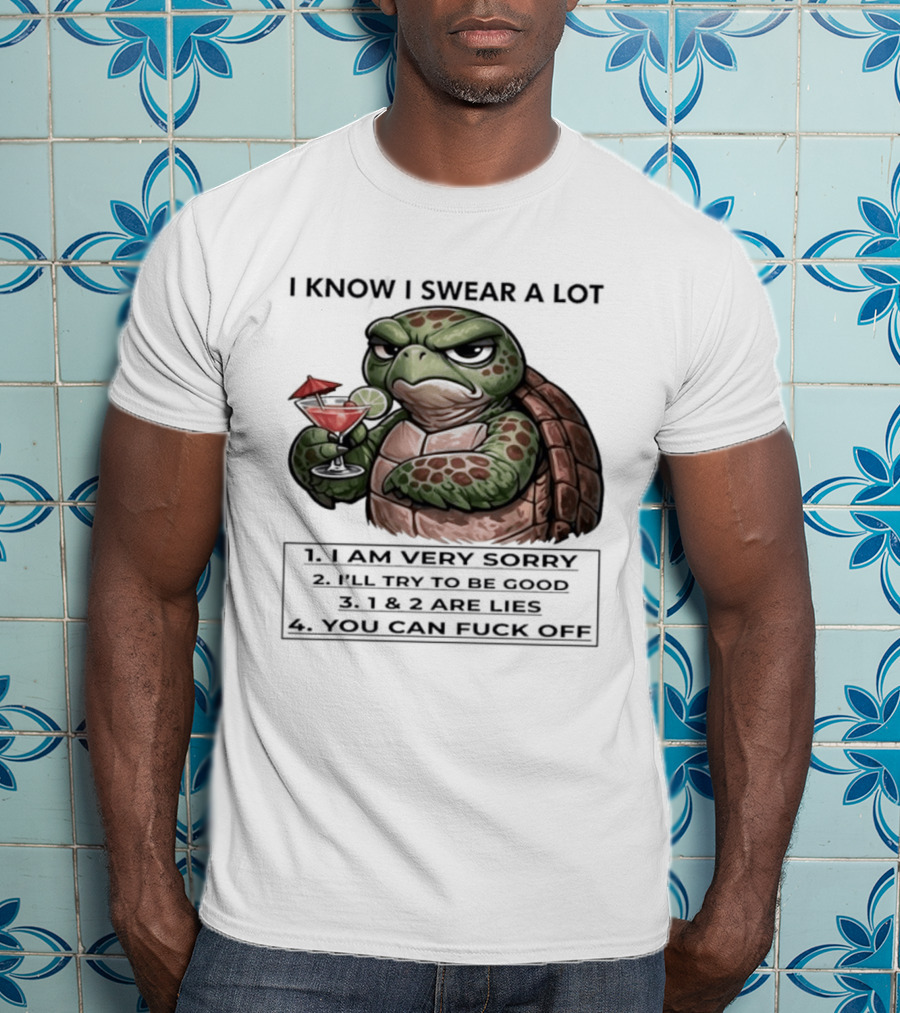 Turtle I Know I Swear A Lot I Am Very Sorry I'll Try To Be Good LIE T-Shirt