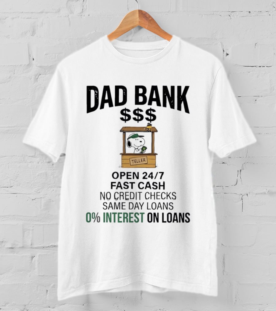 Dad Bank Open 24/7 Fast Cash Same Day Loans No Credit Checks 0% Interest Snoopy Teller T-Shirt