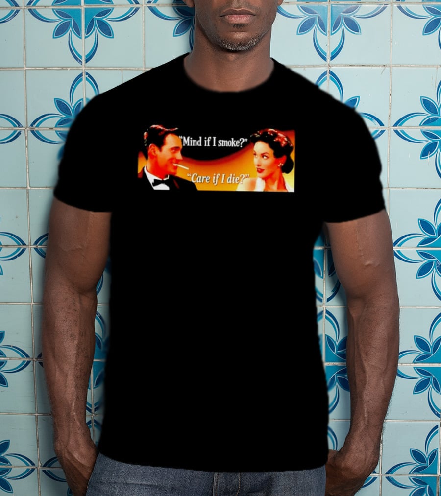 Mind If I Smoke Care If I Die Retro Smoking Awareness T-Shirt