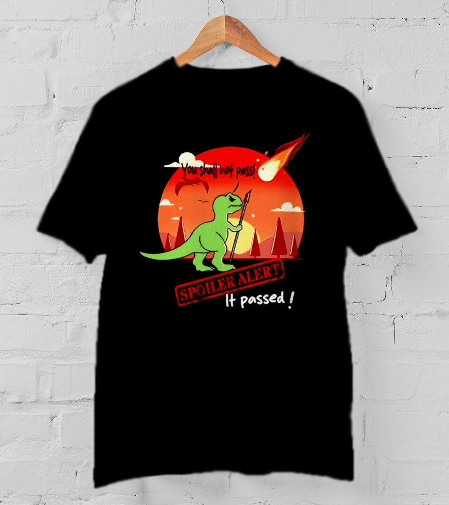 T Rex You Shall Not Pass Spoiler Alert Meteor It Passed T-Shirt
