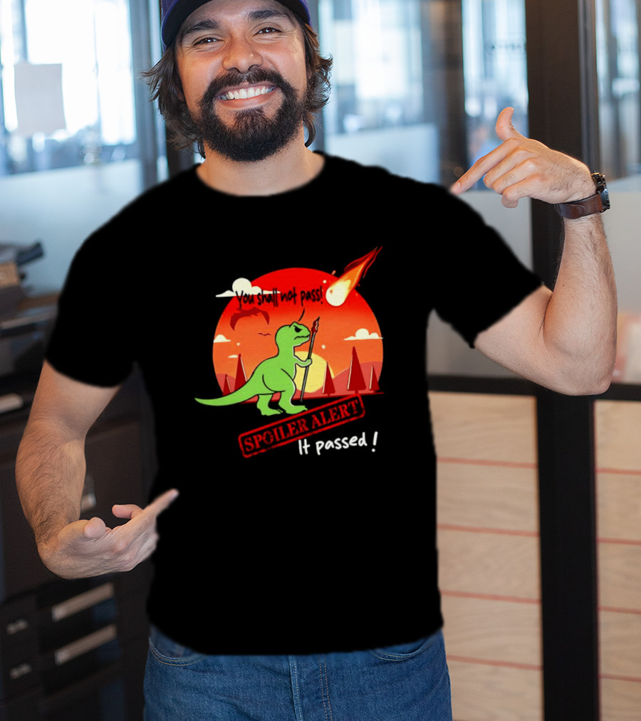 T Rex You Shall Not Pass Spoiler Alert Meteor It Passed T-Shirt