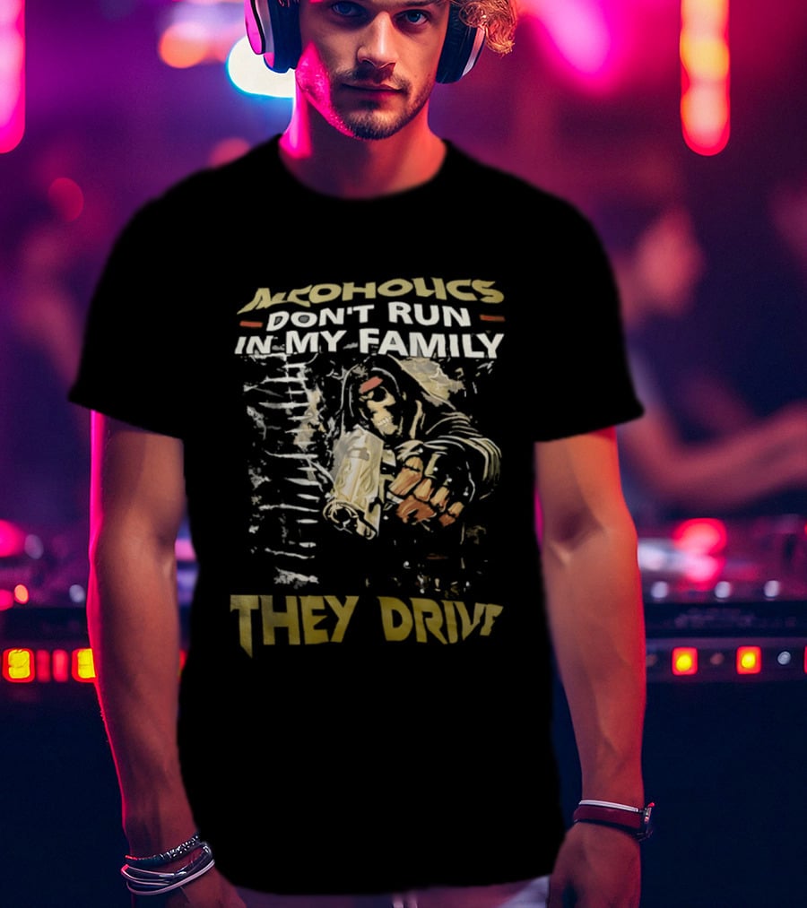 Alcoholics Don't Run In My Family They Drive Skeleton Gun Humor T-Shirt