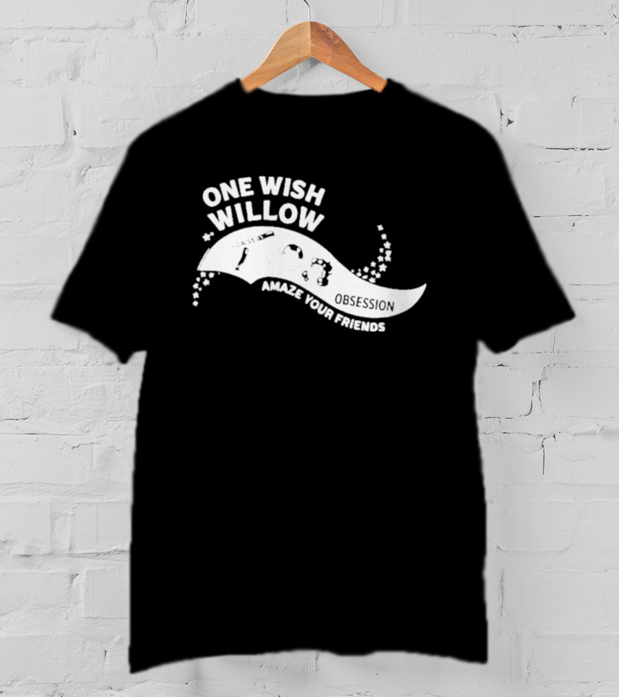 One Wish Willow Amaze Your Friends T-Shirt