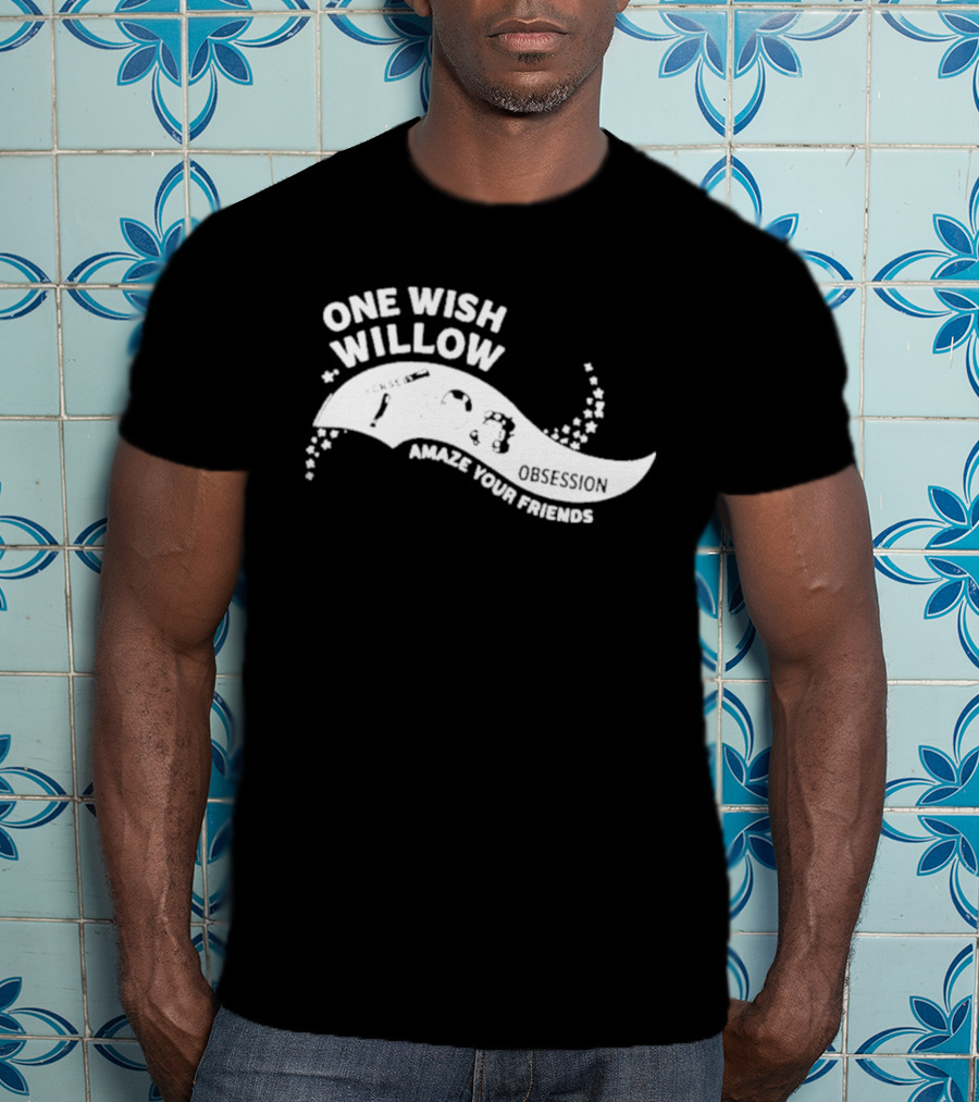One Wish Willow Amaze Your Friends T-Shirt