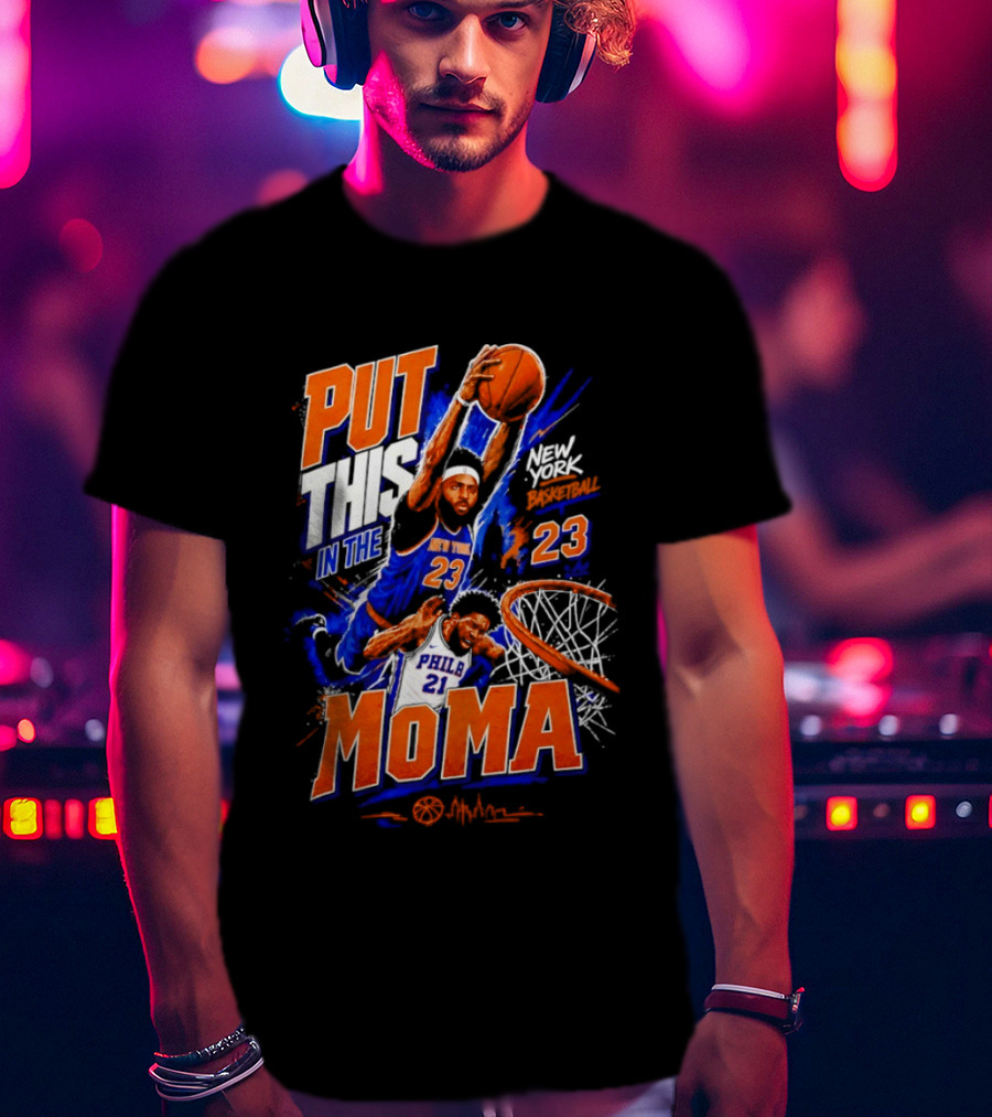 Put This In The MoMA New York 23 Vs Philly 21 Basketball Dunk T-Shirt