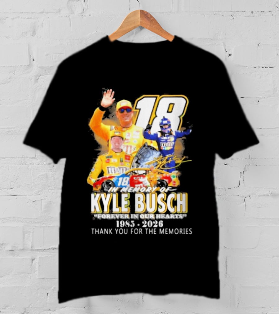 In Memory Of Kyle Busch Forever In Our Hearts Thank You For The Memories 1985 2026 NASCAR Racing Legend T-Shirt