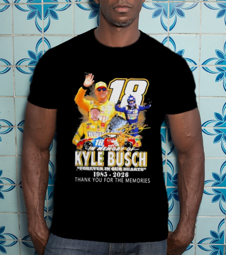 In Memory Of Kyle Busch Forever In Our Hearts Thank You For The Memories 1985 2026 NASCAR Racing Legend T-Shirt