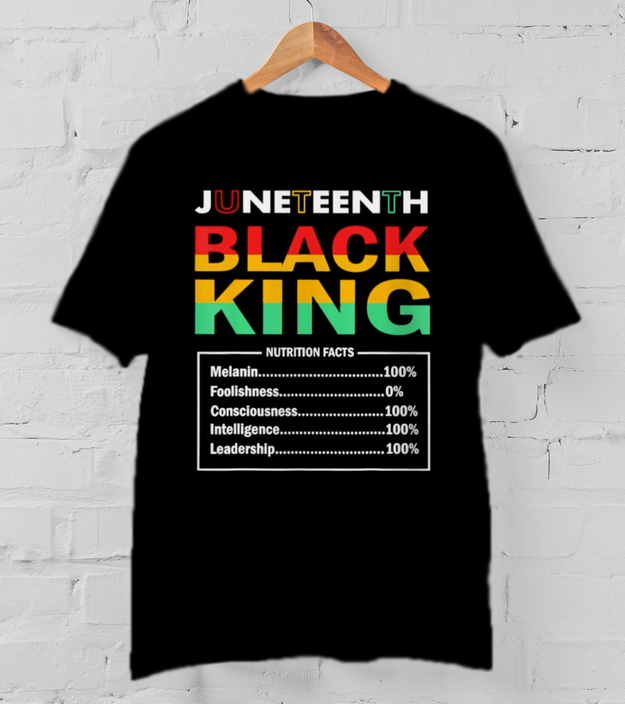 Juneteenth Black King Nutrition Facts Melanin Consciousness Intelligence Leadership T-Shirt