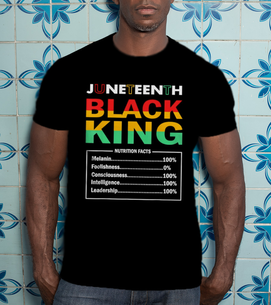 Juneteenth Black King Nutrition Facts Melanin Consciousness Intelligence Leadership T-Shirt