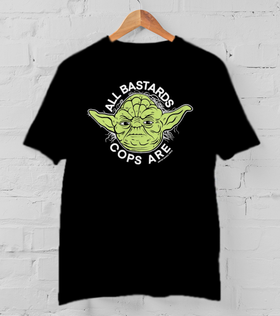 Yoda All Bastards Cops Are T-Shirt