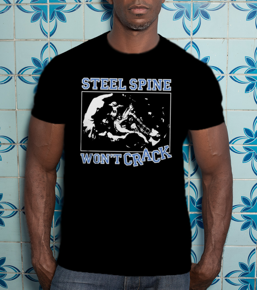 Steel Spine Won't Crack T-Shirt