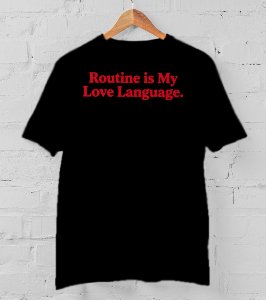 Routine Is My Love Language T-Shirt