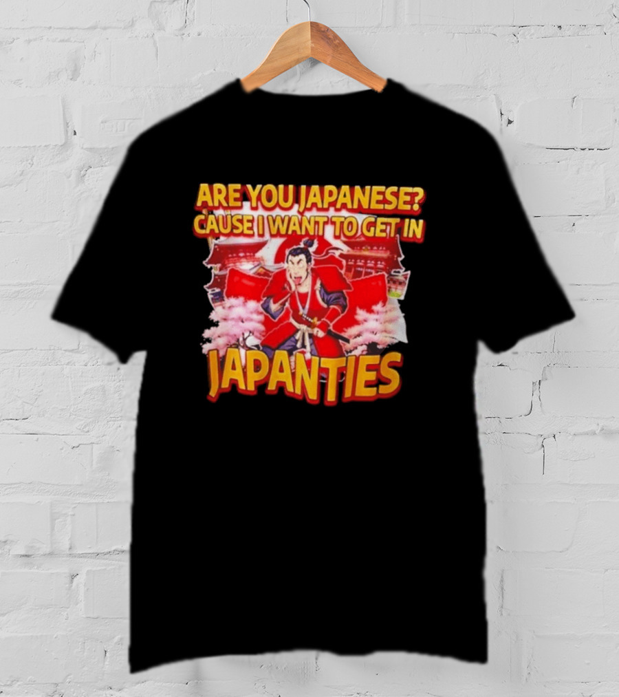 Are You Japanese Cause I Want To Get In Japanties Samurai Japanese Culture T-Shirt