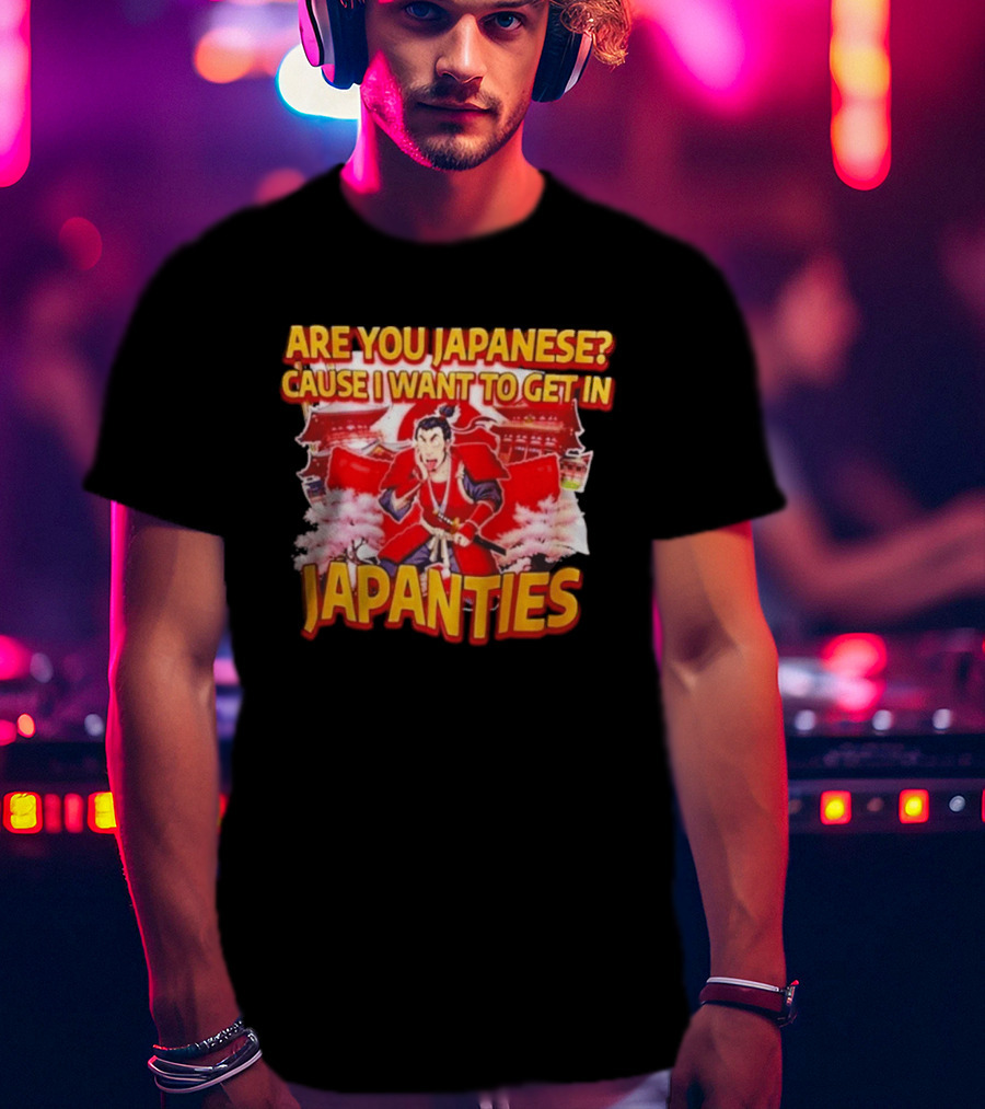Are You Japanese Cause I Want To Get In Japanties Samurai Japanese Culture T-Shirt