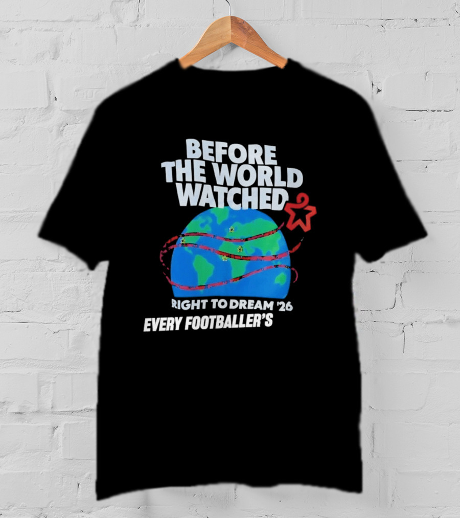 Before The World Ed Right To Dream '26 Every Footballer's T-Shirt