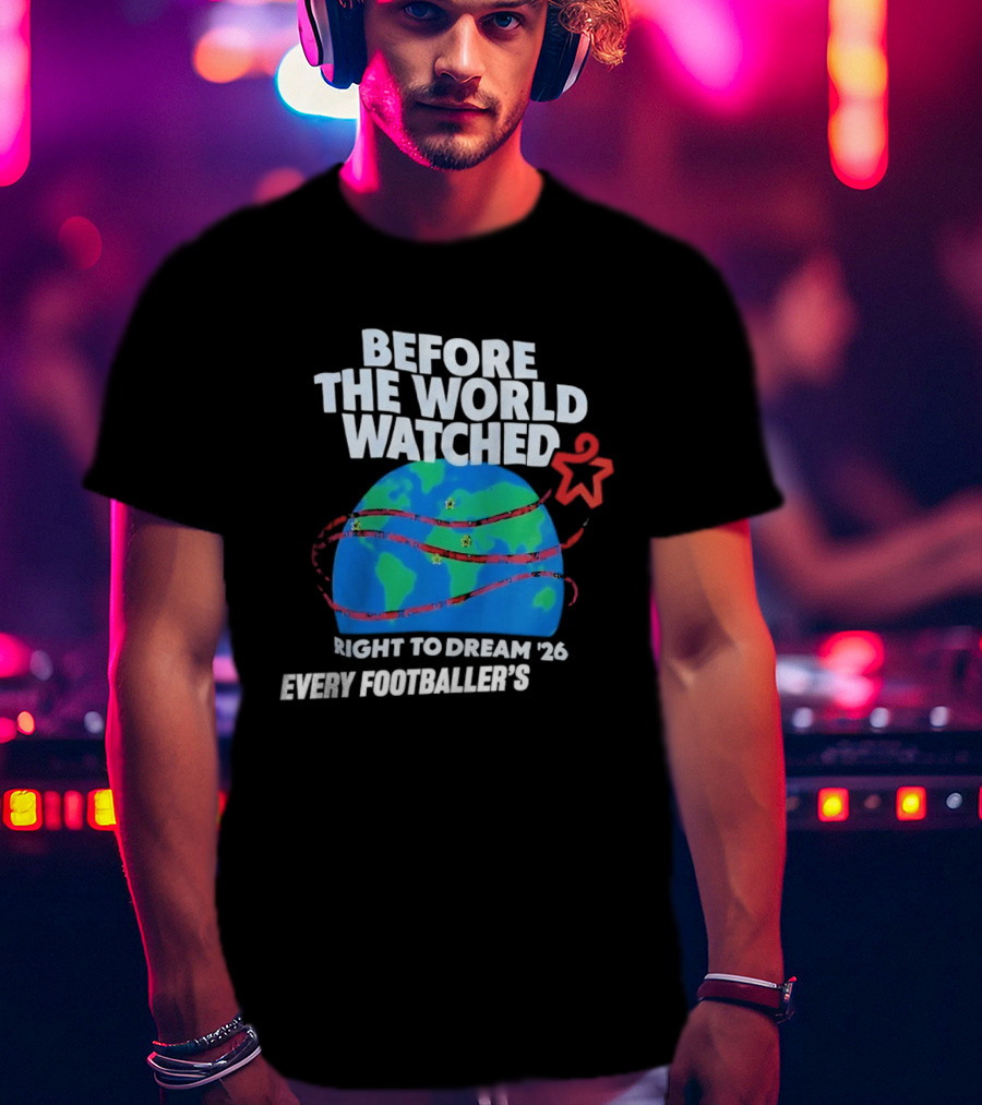 Before The World Ed Right To Dream '26 Every Footballer's T-Shirt