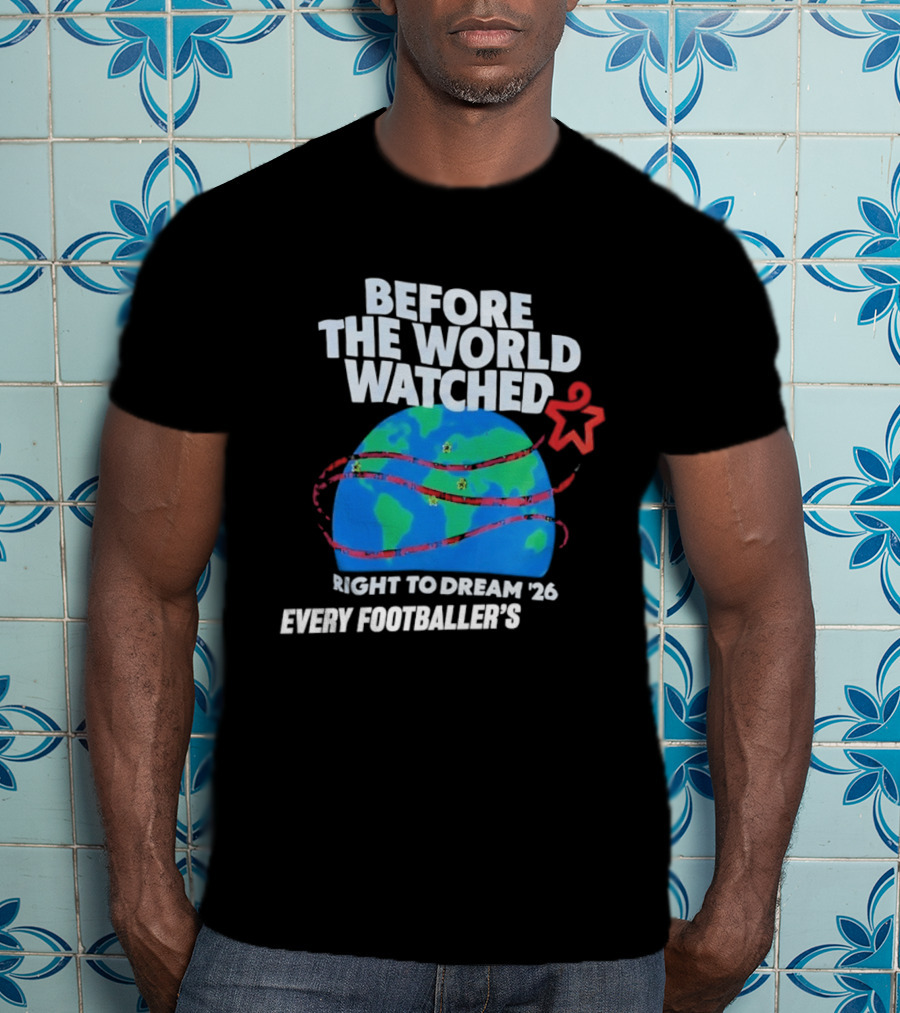 Before The World Ed Right To Dream '26 Every Footballer's T-Shirt