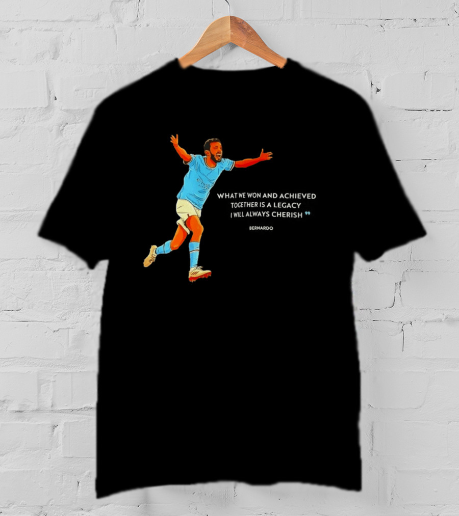 Bernardo Silva What We Won And Achieved Together Is A Legacy I Will Always Cherish T-Shirt