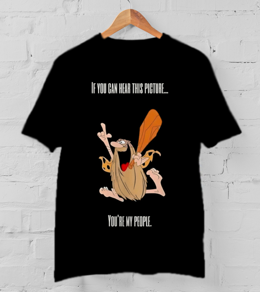 Captain Caveman If You Can Hear This Picture You're My People Iconic Humor T-Shirt