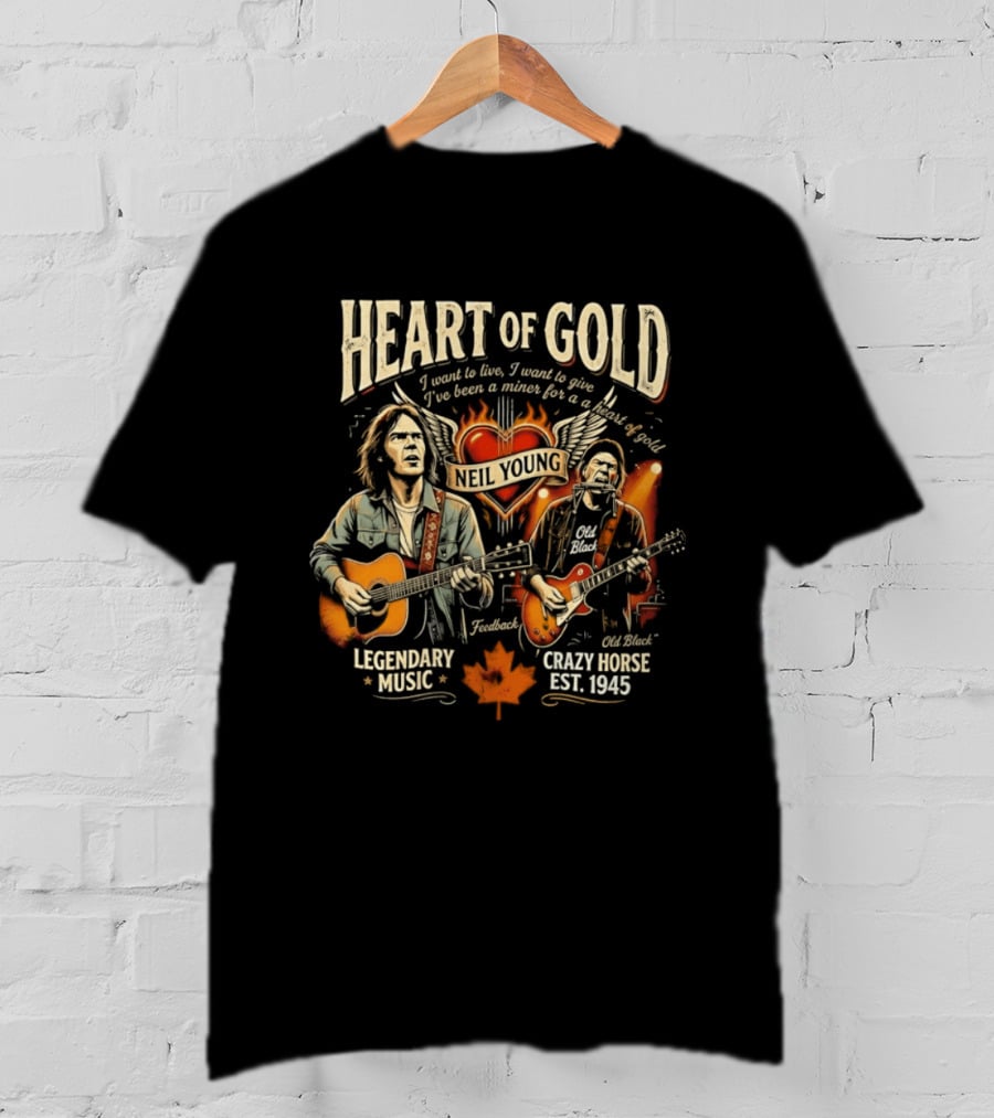 Neil Young Heart Of Gold Legendary Music Crazy Horse Est 1945 I Want To Live I Want To Give T-Shirt